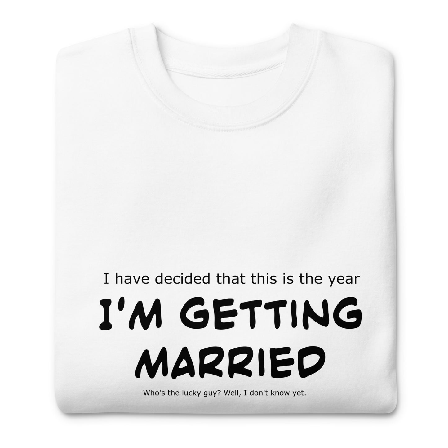 I'm getting married, Unisex Premium Sweatshirt