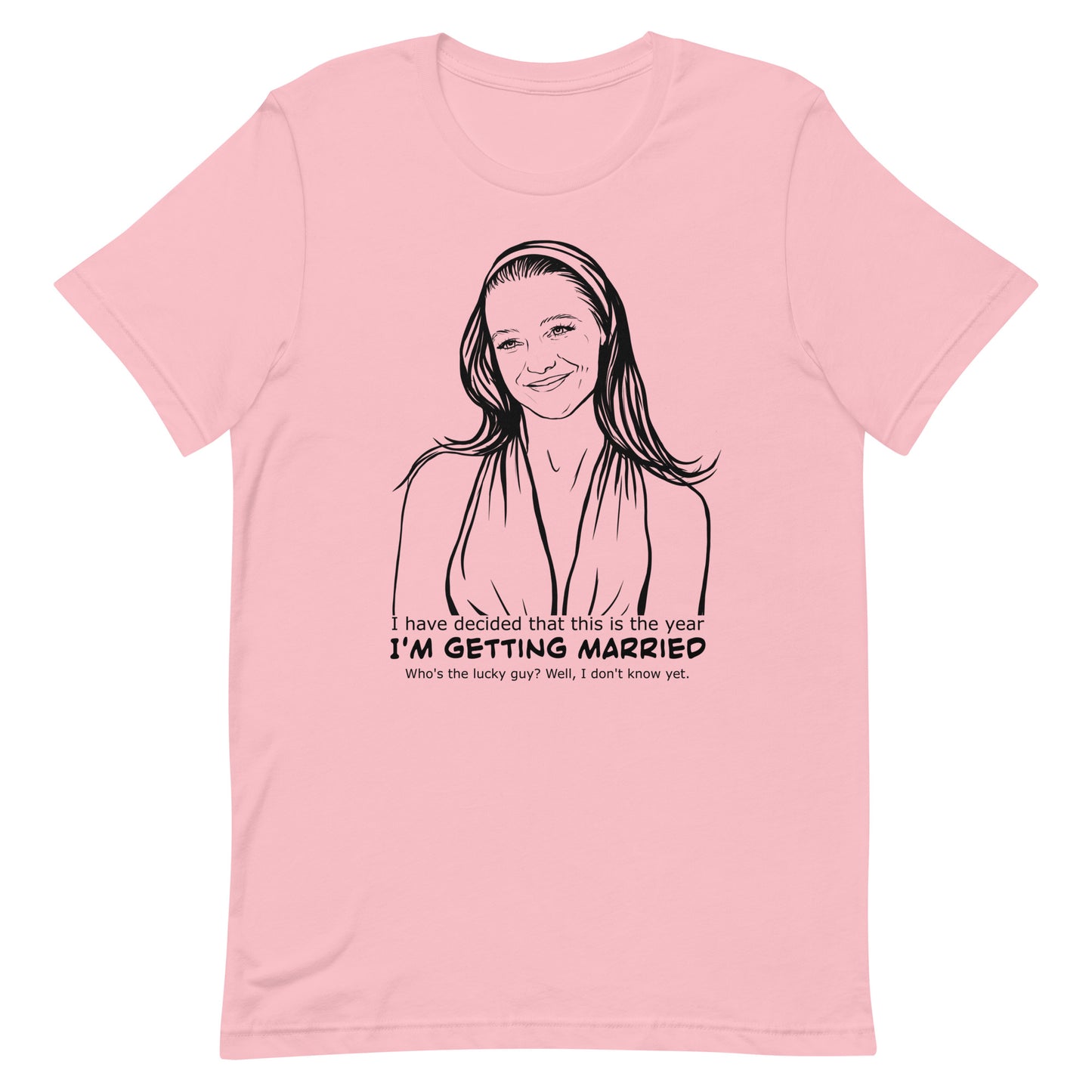 I have decided that this is the year I'm getting married, Charlotte, Unisex t-shirt