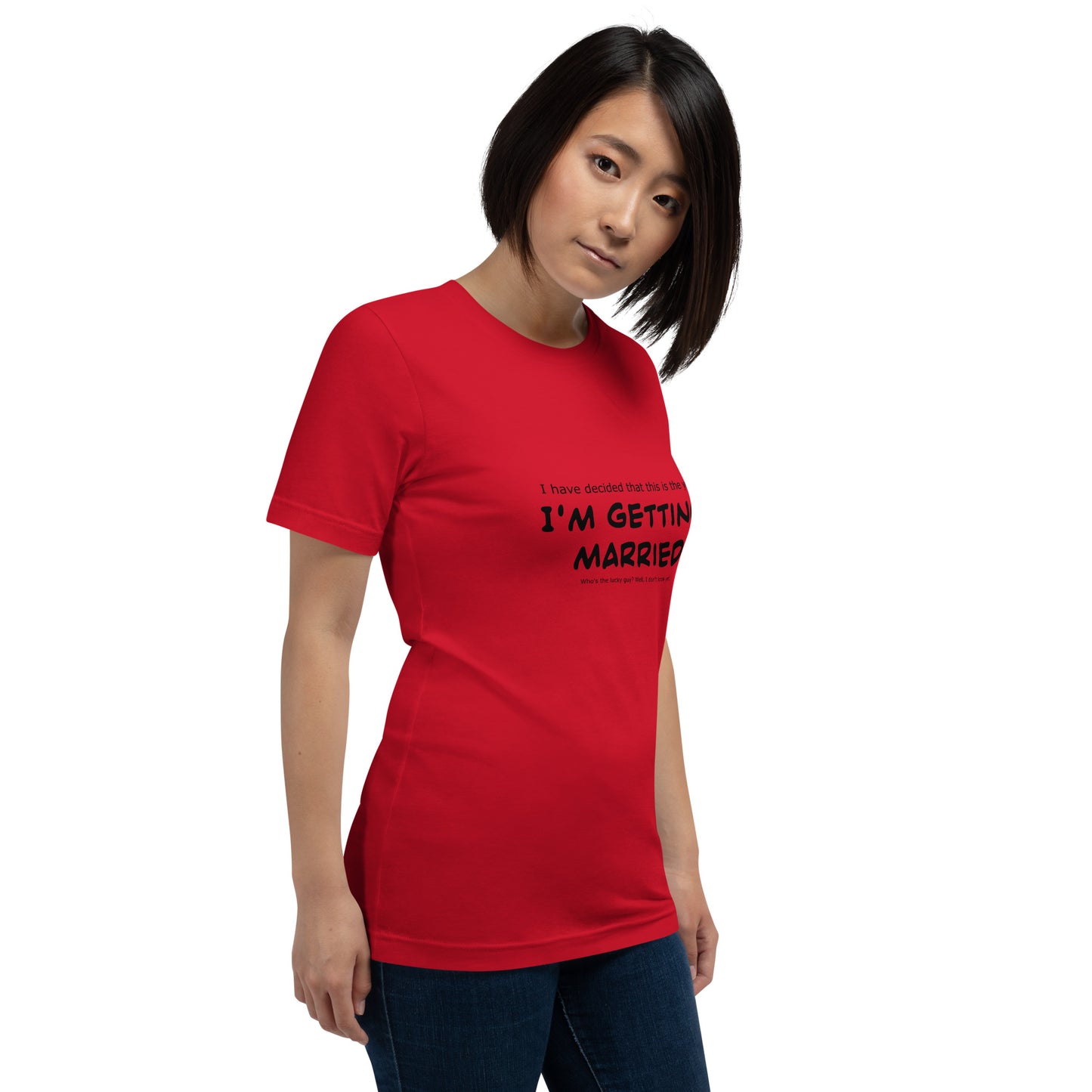 I have decided that this is the year I'm getting married, Unisex t-shirt