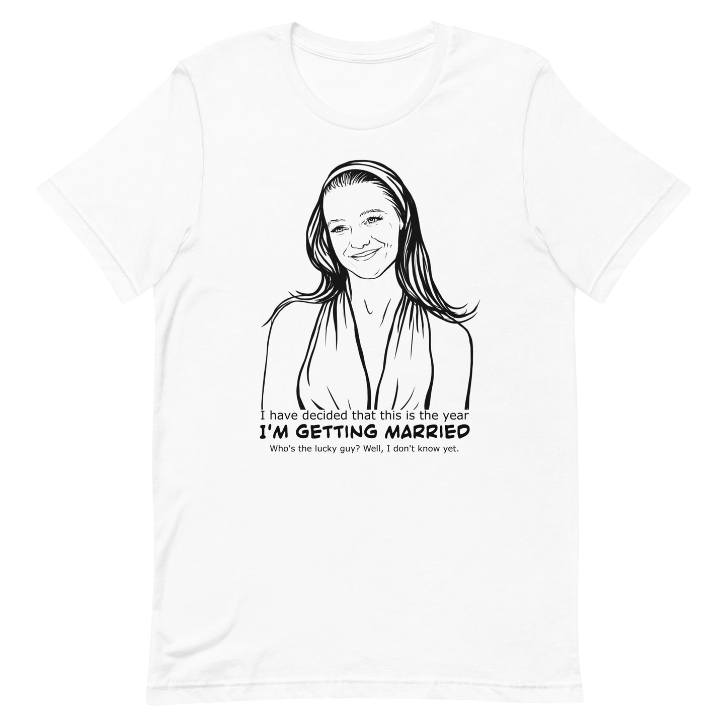 I have decided that this is the year I'm getting married, Charlotte, Unisex t-shirt