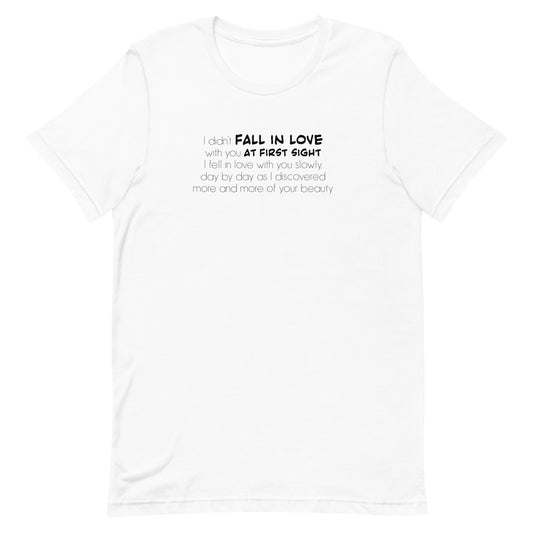 I didn't fall in love with you at first sight, Unisex t-shirt