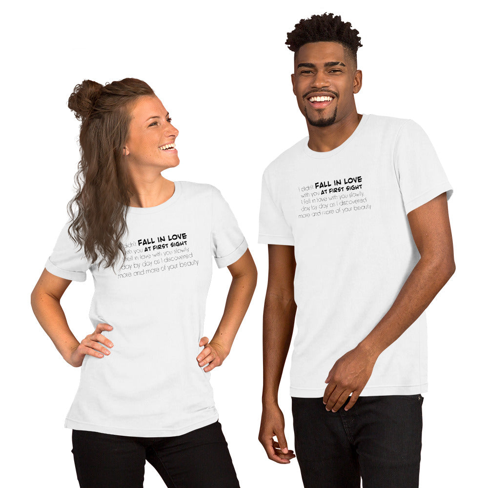 I didn't fall in love with you at first sight, Unisex t-shirt